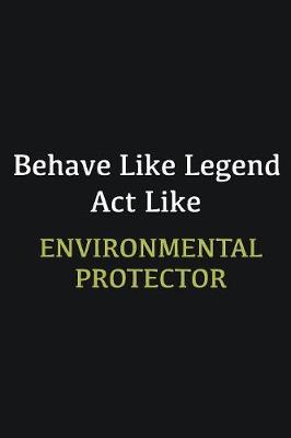 Book cover for Behave like Legend Act Like Environmental protector