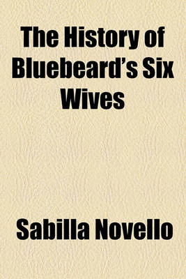 Book cover for The History of Bluebeard's Six Wives