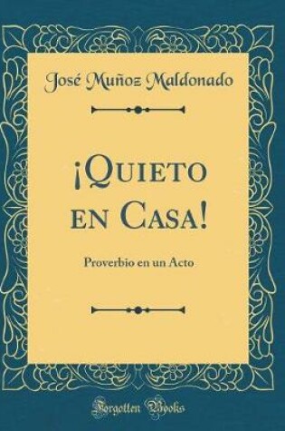 Cover of ¡Quieto en Casa!: Proverbio en un Acto (Classic Reprint)