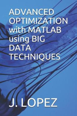 Book cover for ADVANCED OPTIMIZATION with MATLAB using BIG DATA TECHNIQUES