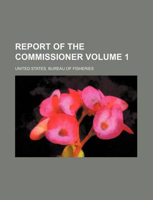 Book cover for Report of the Commissioner Volume 1