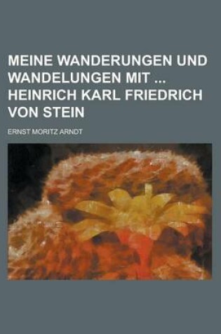 Cover of Meine Wanderungen Und Wandelungen Mit Heinrich Karl Friedrich Von Stein