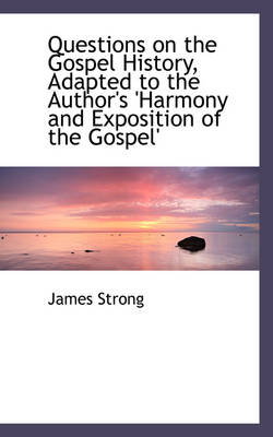 Book cover for Questions on the Gospel History, Adapted to the Author's 'Harmony and Exposition of the Gospel'