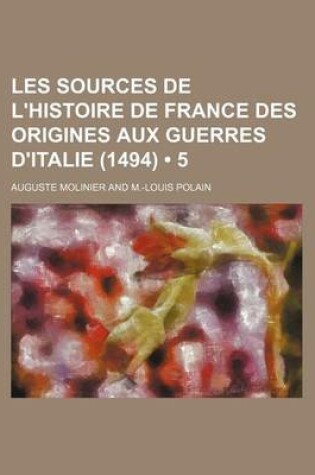 Cover of Les Sources de L'Histoire de France Des Origines Aux Guerres D'Italie (1494) (5)