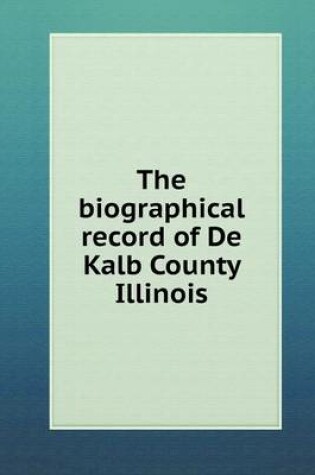 Cover of The biographical record of De Kalb County Illinois