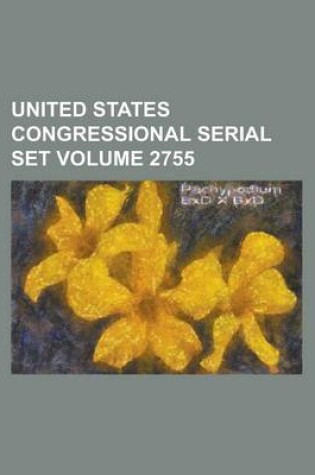 Cover of United States Congressional Serial Set Volume 2755