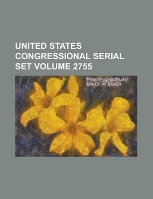 Book cover for United States Congressional Serial Set Volume 2755