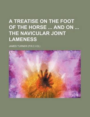 Book cover for A Treatise on the Foot of the Horse and on the Navicular Joint Lameness