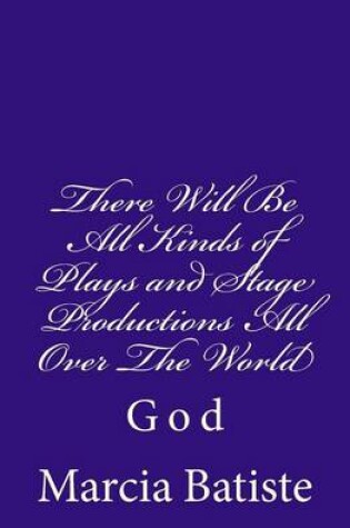 Cover of There Will Be All Kinds of Plays and Stage Productions All Over The World