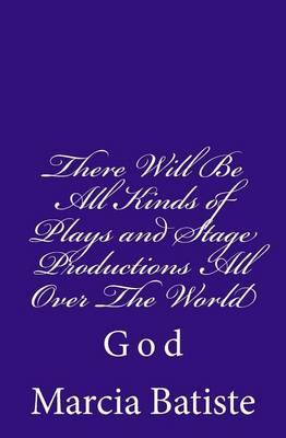 Book cover for There Will Be All Kinds of Plays and Stage Productions All Over The World