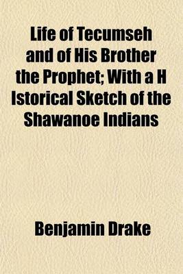 Book cover for Life of Tecumseh and of His Brother the Prophet; With A H Istorical Sketch of the Shawanoe Indians