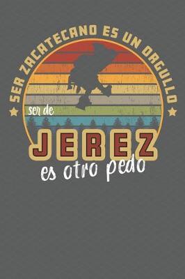 Book cover for Ser Zacatecano Es Un Orgullo Ser De Jerez Es Otra Pedo