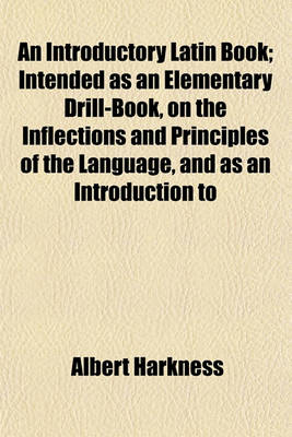 Book cover for An Introductory Latin Book; Intended as an Elementary Drill-Book, on the Inflections and Principles of the Language, and as an Introduction to