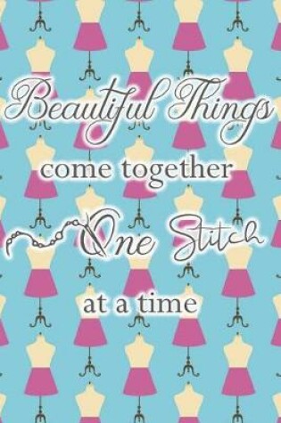 Cover of Beautiful Things Come Together One Stitch at a Time