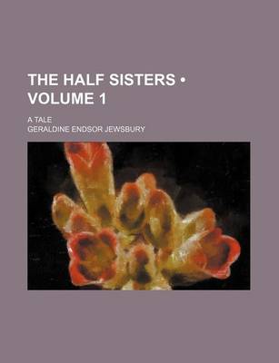 Book cover for The Half Sisters (Volume 1); A Tale