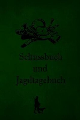 Cover of Schussbuch und Jagdtagebuch