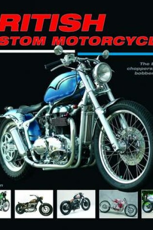 Cover of British Custom Motorcycles: the Brit Chop - Choppers, Cruisers Bobbers & Trikes