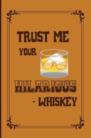 Cover of Trust me your hilarious - whiskey
