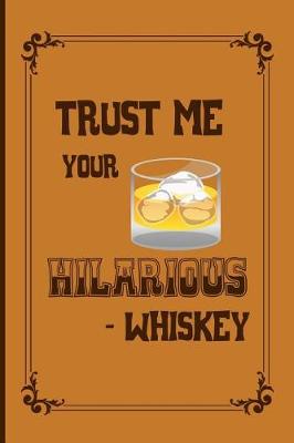 Book cover for Trust me your hilarious - whiskey