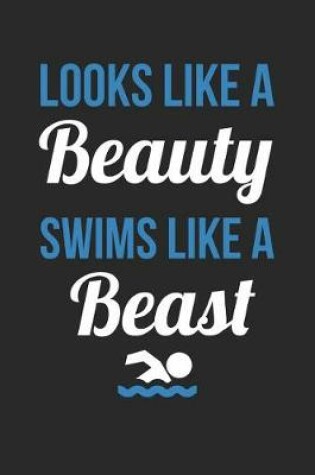 Cover of Swimming Notebook - Looks Like A Beauty Swims Like A Beast - Swimming Training Journal - Gift for Swimmer - Swimming Diary