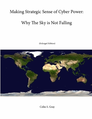 Book cover for Making Strategic Sense of Cyber Power: Why The Sky is Not Falling (Enlarged Edition)