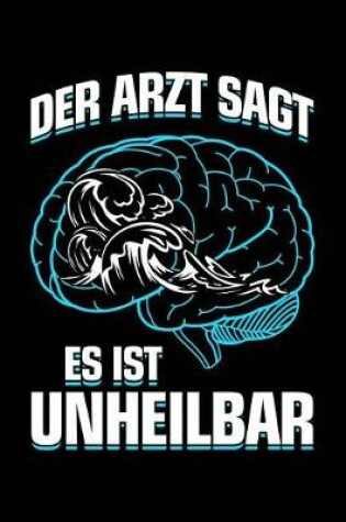 Cover of Der Arzt Sagt Es Ist Unheilbar