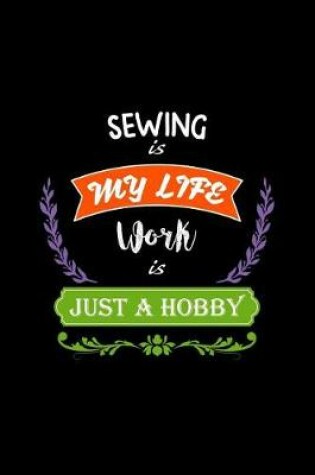 Cover of Sewing Is My Life Work Is Just a Hobby