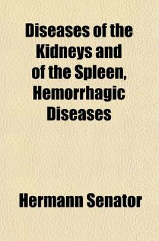 Cover of Diseases of the Kidneys and of the Spleen, Hemorrhagic Diseases