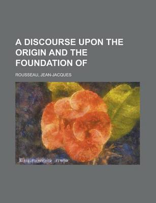 Book cover for A Discourse Upon the Origin and the Foundation of