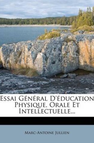 Cover of Essai General D'Education Physique, Orale Et Intellectuelle...