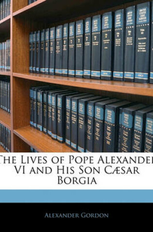 Cover of The Lives of Pope Alexander VI and His Son Caesar Borgia