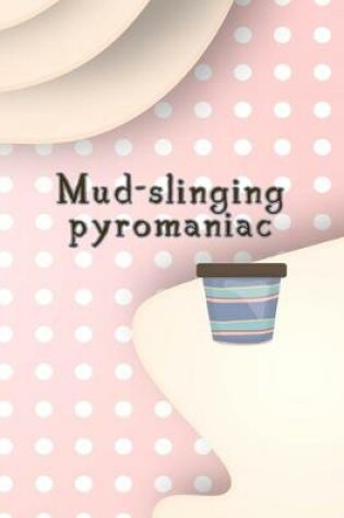 Cover of Mud-slinging Pyromaniac