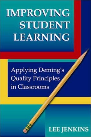 Cover of Improving Student Learning: Applying Deming's Quality Principles in Classrooms