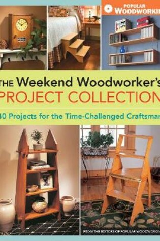 Cover of Weekend Woodworker's Project Collection : 40 Projects for the Time-Challenged Craftsman