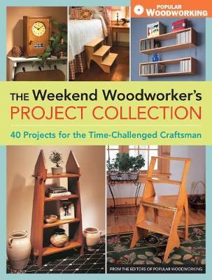 Book cover for Weekend Woodworker's Project Collection : 40 Projects for the Time-Challenged Craftsman