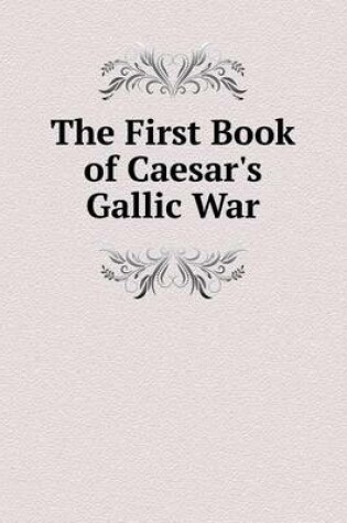 Cover of The First Book of Caesar's Gallic War