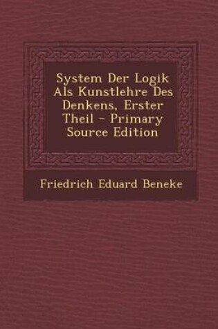 Cover of System Der Logik ALS Kunstlehre Des Denkens, Erster Theil