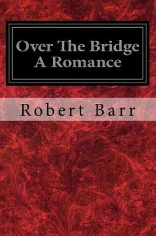 Cover of Over the Bridge a Romance