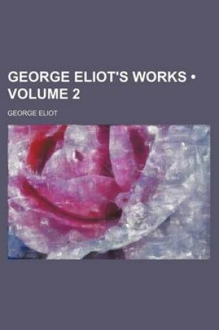 Cover of George Eliot's Works (Volume 2)