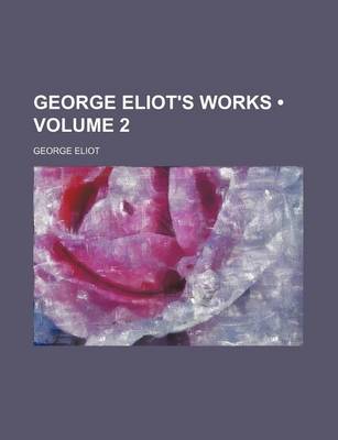 Book cover for George Eliot's Works (Volume 2)