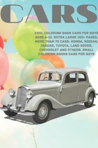 Cover of Cool Coloring Book Cars for boys Ages 6-12. Extra Large 150+ pages. More than 70 cars