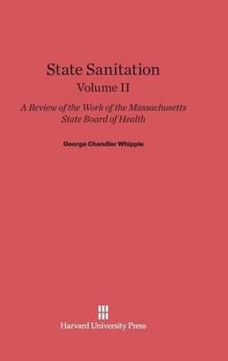 Book cover for State Sanitation: A Review of the Work of the Massachusetts State Board of Health, Volume II