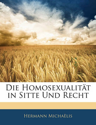 Book cover for Die Homosexualitat in Sitte Und Recht