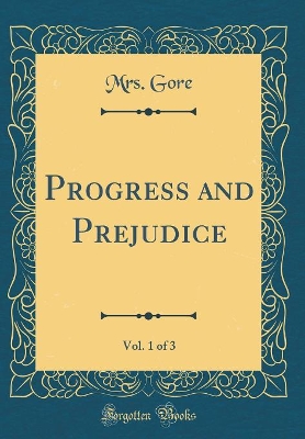 Book cover for Progress and Prejudice, Vol. 1 of 3 (Classic Reprint)