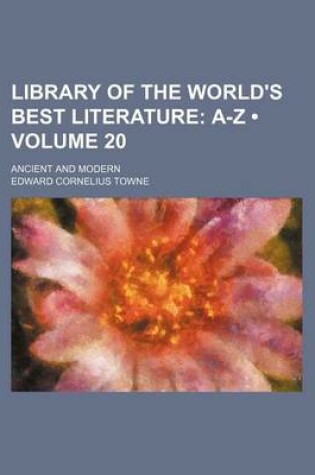 Cover of Library of the World's Best Literature (Volume 20); A-Z. Ancient and Modern