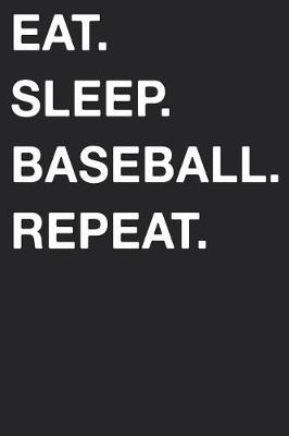 Book cover for Eat Sleep Baseball Repeat