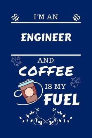 Cover of I'm An Engineer And Coffee Is My Fuel