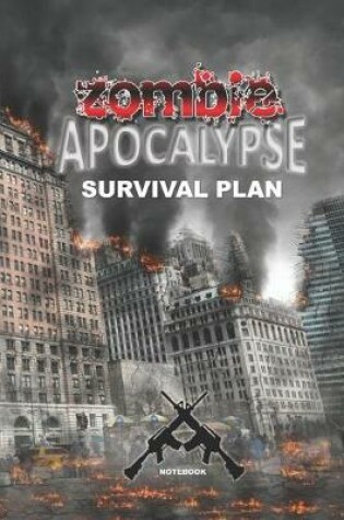 Cover of ZOMBIE APOCALYPSE SURVIVAL PLAN Notebook