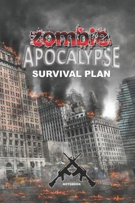Book cover for ZOMBIE APOCALYPSE SURVIVAL PLAN Notebook
