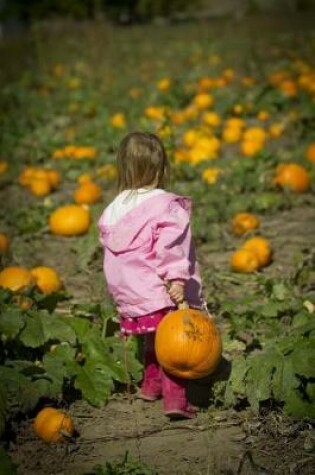 Cover of Little Girl Carrying Her Pumpkin in a Pumpkin Patch Autumn Harvest Journal
